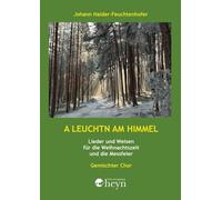 A Leuchtn am Himmel: Lieder und Weisen für die Weihnachtszeit und die Messfeier für gemischten Chor