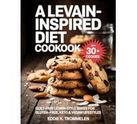 A LEVAIN-INSPIRED DIET COOKBOOK: Guilt-Free Levain-Style Bakes for Gluten-Free, Keto & Vegan Lifestyles