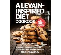 A LEVAIN-INSPIRED DIET COOKBOOK: Guilt-Free Levain-Style Bakes for Gluten-Free, Keto & Vegan Lifestyles
