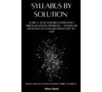 A Level Further Math Syllabus by Solution Book 1: Learn A-Level Further Mathematics Through Solving Problems - Master the Mechanics of Exam Questions ... BY SOLUTION A Level Further Mathematics 9231)