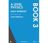 A Level Physics - Daily Workout 3: Year 1 - March to June (including Year 12 Physics Exam Revision)