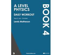 A Level Physics - Daily Workout 4: Year 2 - July to October