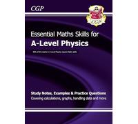 A-Level Physics: Essential Maths Skills (CGP A-Level Essential Skills)