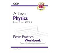 A-Level Physics: OCR A Year 1 & 2 Exam Practice Workbook - includes Answers (CGP OCR A A-Level Physics)
