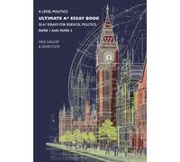 A Level Politics - Ultimate A* Essay Book: 55 A* Essays for Edexcel Politics Paper 1 and Paper 2