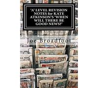 'A' LEVEL REVISION NOTES for KATE ATKINSON'S 'WHEN WILL THERE BE GOOD NEWS?': Page-by-page analysis