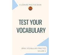 A LexRune Practice Book, Test Your Vocabulary: Basic Vocabulary Practice, Volume 3 (LexRune Basic Vocabulary Series)