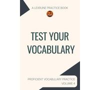 A LexRune Practice Book, Test Your Vocabulary: Proficient Vocabulary Practice, Volume 4 (LexRune Proficient Vocabulary Series)