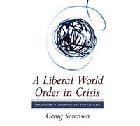 A Liberal World Order in Crisis: Choosing Between Imposition and Restraint