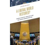 A Liberal World Restored?: Grand Strategy Analysis and the Biden Administration