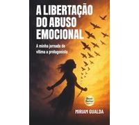 A libertação do abuso emocional: A minha jornada de vítima a protagonista