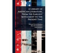 A Library of American Literature, From the Earliest Settlement to the Present Time