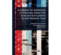 A Library of American Literature, From the Earliest Settlement to the Present Time