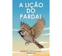A lição do pardal: Deixar ir e confiar em Deus Mateus 6:26 (Atracção Espiritual)