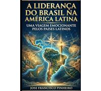 A LIDERANÇA DO BRASIL NA AMERICA LATINA: Fundamentos, desafios e caminhos para a integração sul-americana
