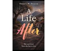 A Life After: She survived. Now she has to live.