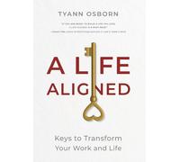 A Life Aligned: Keys to Transform Your Work and Life