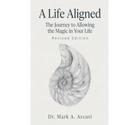 A Life Aligned: The Journey to Allowing the Magic in Your Life (Revised Edition)