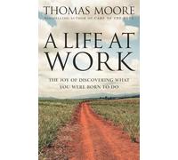 A Life At Work: The joy of discovering what you were born to do (Tom Thorne Novels)