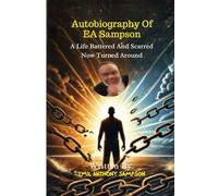 A Life Battered and Scarred: The Autobiography of Emil Anthony Sampson: From Struggles to Strength - A Journey of Redemption, Resilience, and Triumph