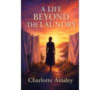 A Life Beyond the Laundry: A Clean Forbidden Romance About Escape, Courage, and Choosing Love