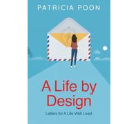 A Life by Design: Letters for a Life Well Lived: A Heartfelt Guide to Purpose, Intentional Living, Personal Growth, and Emotional Wellbeing