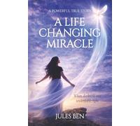 A Life Changing Miracle: When Darkness Met Undeniable Light - A Powerful True Story of Hope and Transformation