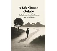 A Life Chosen Quietly: Reflections on Simplicity, Honesty, and Social Change