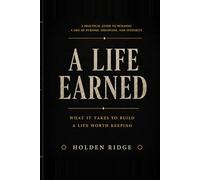 A Life Earned: What It Takes To Build A Life Worth Keeping (Back to Ground)