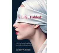 A Life, Folded: A Faith-Led Journey Through Spousal Sexual Addiction, Betrayal, and Narcissism
