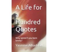 A Life for a Hundred Quotes: Why weren’t you born lonely? (Something for Hundreds)