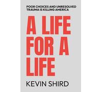 A Life for a Life: Poor Choices and Unresolved Trauma Is Killing America