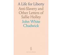 A Life for Liberty: Anti-Slavery and Other Letters of Sallie Holley