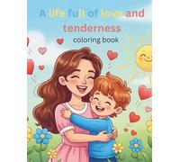 A life full of love and tenderness coloring book for kids: A life full of love and tenderness coloring book for kids Age 3 to 6