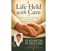 A Life Held with Care: Guidance, Presence, and Dignity in Aging and the Final Season of Life