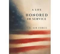A Life Honored in Service: Air Force Memorial Guest Book for Funeral, Celebration of Life & Remembrance: A Minimal and Refined Sign-In Book Honoring a Life of Service in the U.S. Air Force