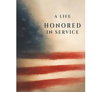 A Life Honored in Service: Memorial Guest Book for Funeral, Celebration of Life & Remembrance Gatherings: A Minimal and Elegant Sign-In Book for ... Services, Memorials, and Family Gatherings