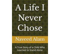 A Life I Never Chose: A True Story of a Child Who Learned to Stand Alone