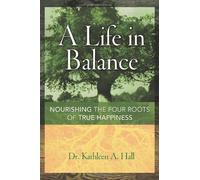 A Life in Balance; Nourishing the Four Roots of True Happiness