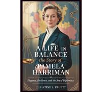A LIFE IN BALANCE: THE STORY OF PAMELA HARRIMAN: Elegance, Resilience, and the Art of Diplomacy