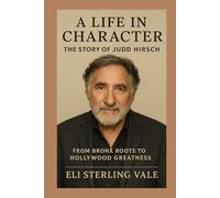 A Life in Character: The Story of Judd Hirsch: From Bronx Roots to Hollywood Greatness (Timeless: The Legends Who Never Fade)