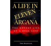 A Life in Eleven Arcana: The Honest Lies of a Real Life