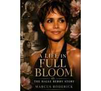 A Life In Full Bloom: The Halle Berry Story