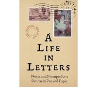 A Life in Letters: Notes and Prompts for a Return to Pen and Paper
