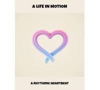 A Life In Motion: A Rhythmic Heartbeat
