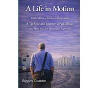A Life in Motion: From Military Service to Retirement: A Technician’s Journey at PerkinElmer And How We Give Meaning to Experience (Orme del tempo)