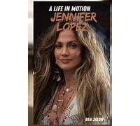 A LIFE IN MOTION JENNIFER LOPEZ: AN UNAUTHORIZED BIOGRAPHY