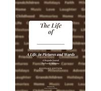 A Life, in Pictures and Words: The Book of ___ . A Fill-In Memory Journal for Parents, Grandparents, and Loved Ones Living with Dementia or Alzheimer's