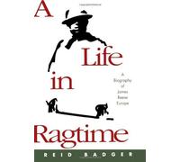 A Life in Ragtime: A Biography of James Reese Europe 1st edition by Badger, Reid (1995) Hardcover