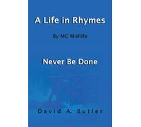 A Life in Rhymes By MC Midlife: Never Be Done